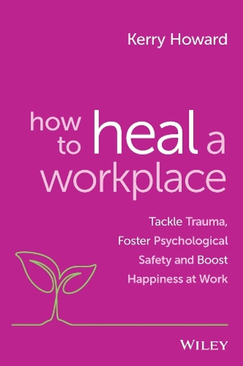 How to Heal a Workplace by Kerry Howard - ISBN: 9781394154470
