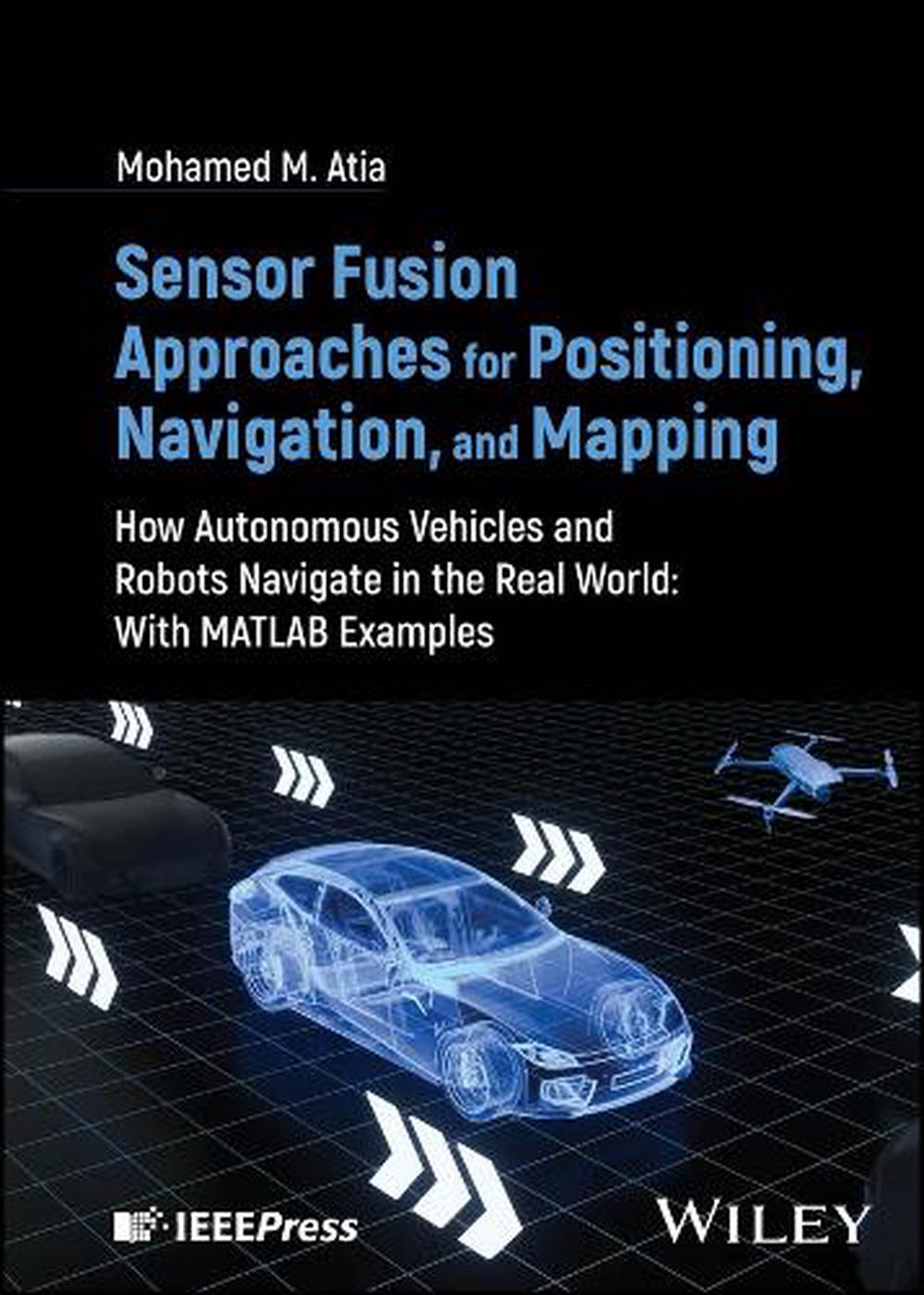 Sensor Fusion Approaches for Positioning, Navigation, and Mapping, 9781394155262