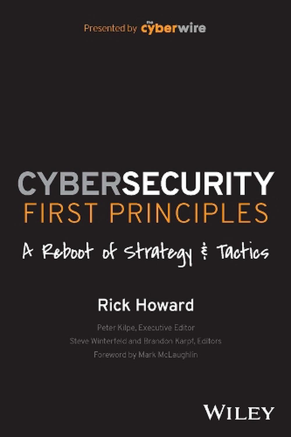 Cybersecurity First Principles: A Reboot of Strategy and Tactics by ...