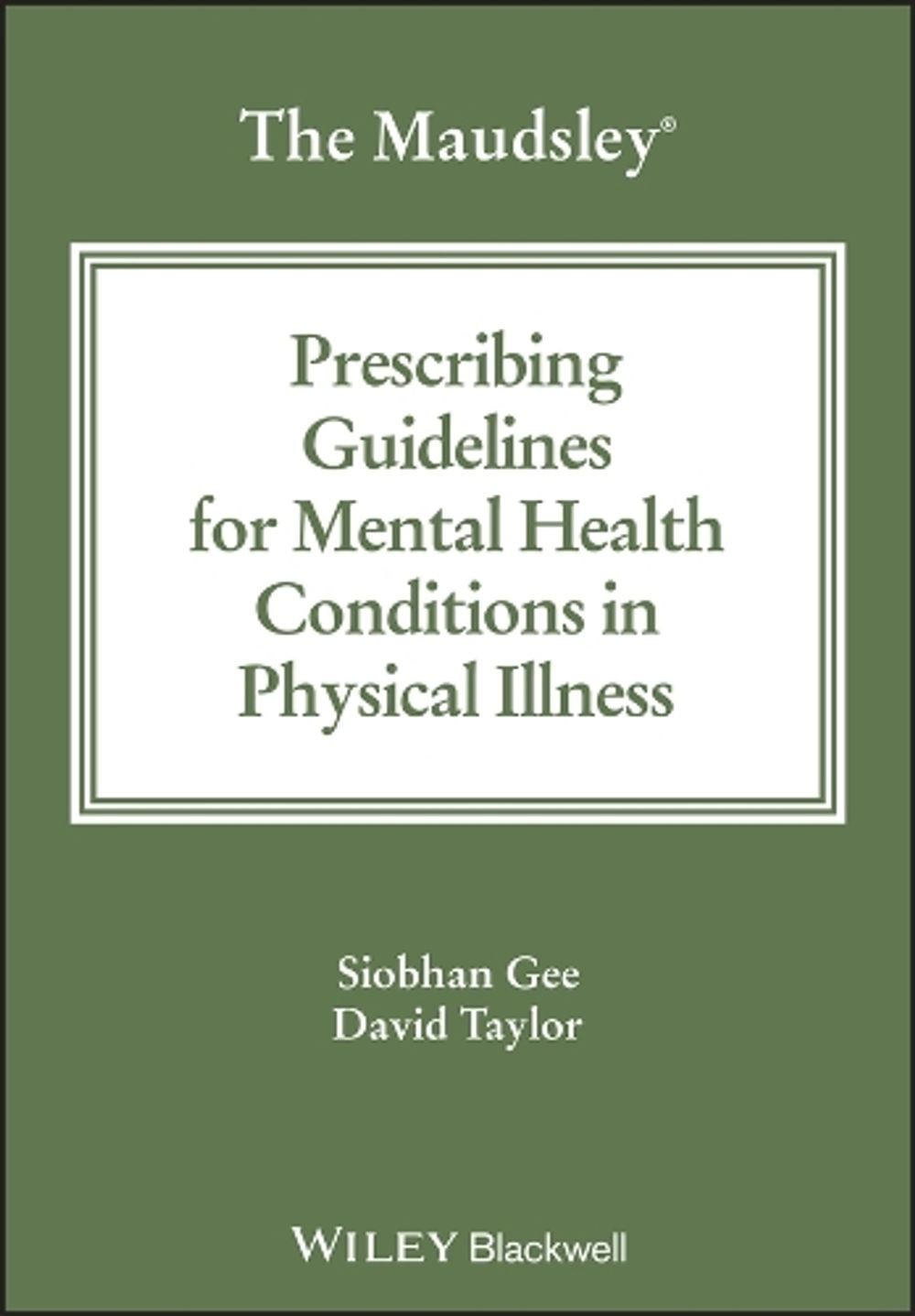 The Maudsley Prescribing Guidelines for Mental Health Conditions in Physical Illness by Siobhan Gee - ISBN: 9781394192403