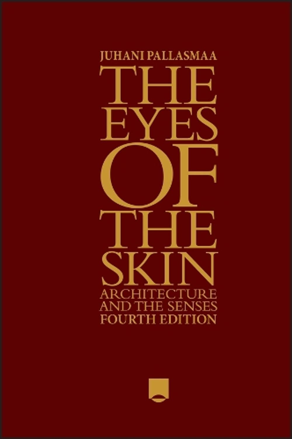 The Eyes of the Skin, 4th Edition by Juhani Pallasmaa - ISBN: 9781394200672