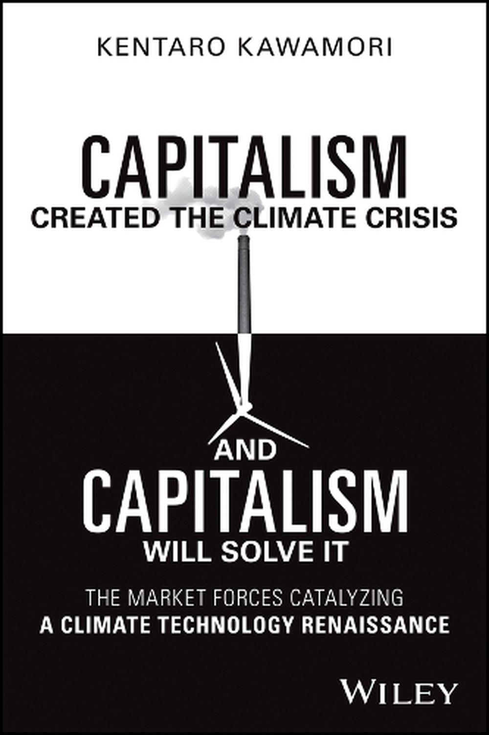 Capitalism Created the Climate Crisis and Capitalism Will Solve It, 9781394201556