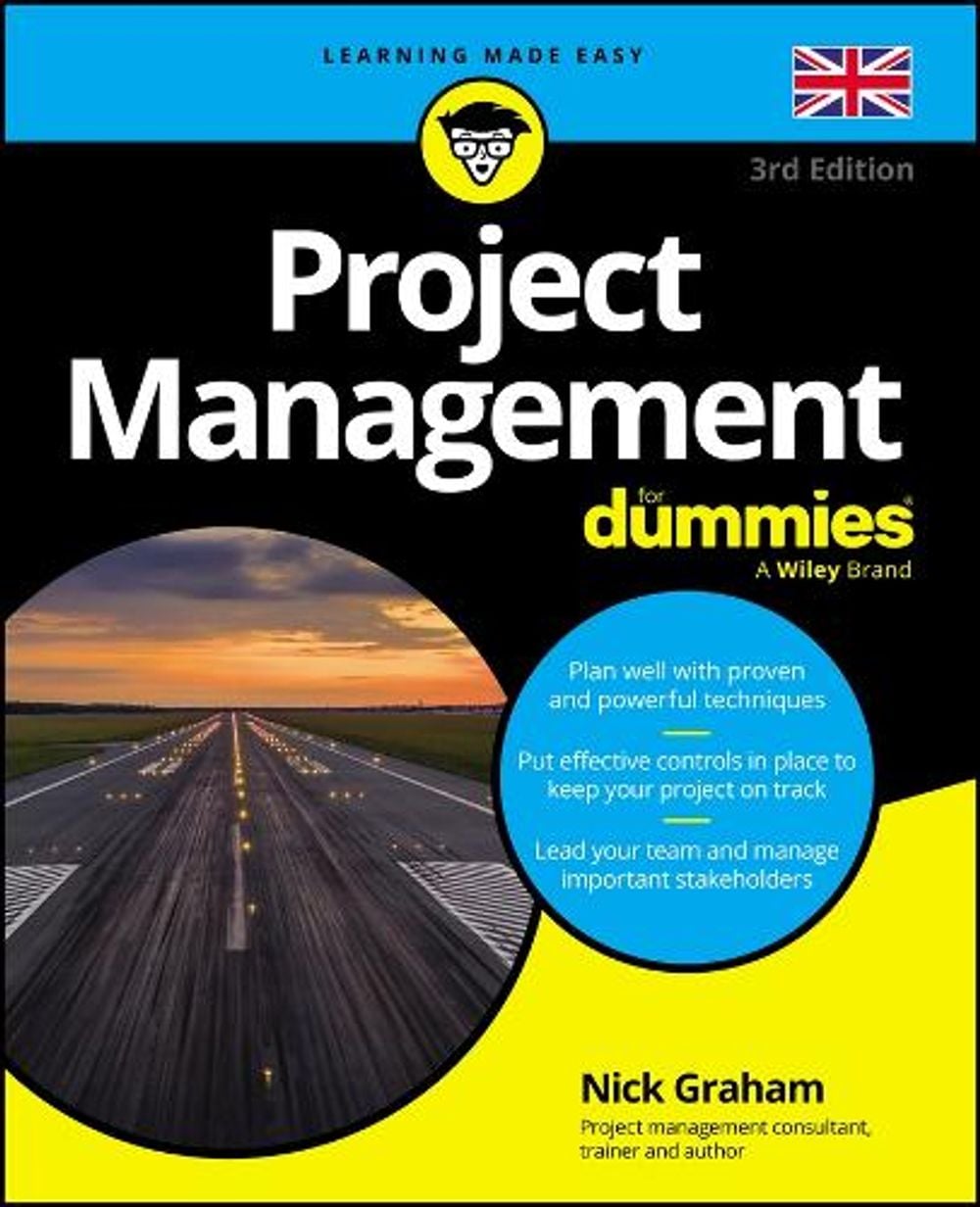 Project Management For Dummies - UK, 3rd Edition by Nick Graham - ISBN: 9781394201884
