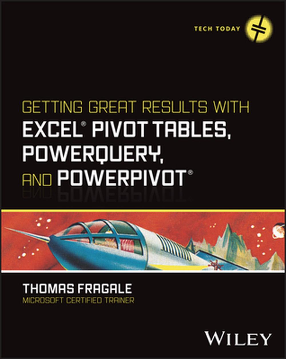 Getting Great Results with Excel Pivot Tables, PowerQuery and PowerPivot, 9781394243051