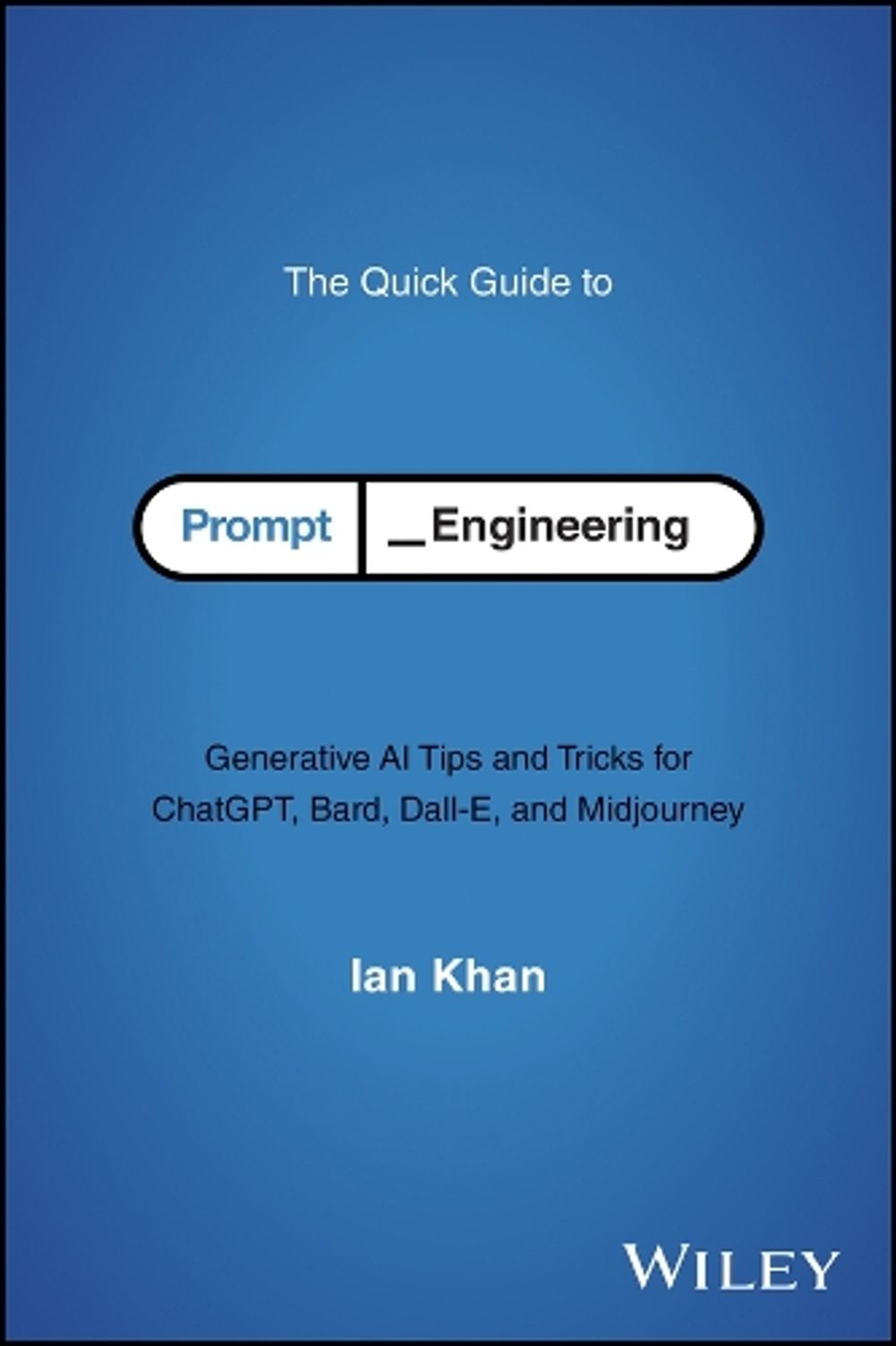 The Quick Guide to Prompt Engineering by Ian Khan - ISBN: 9781394243327