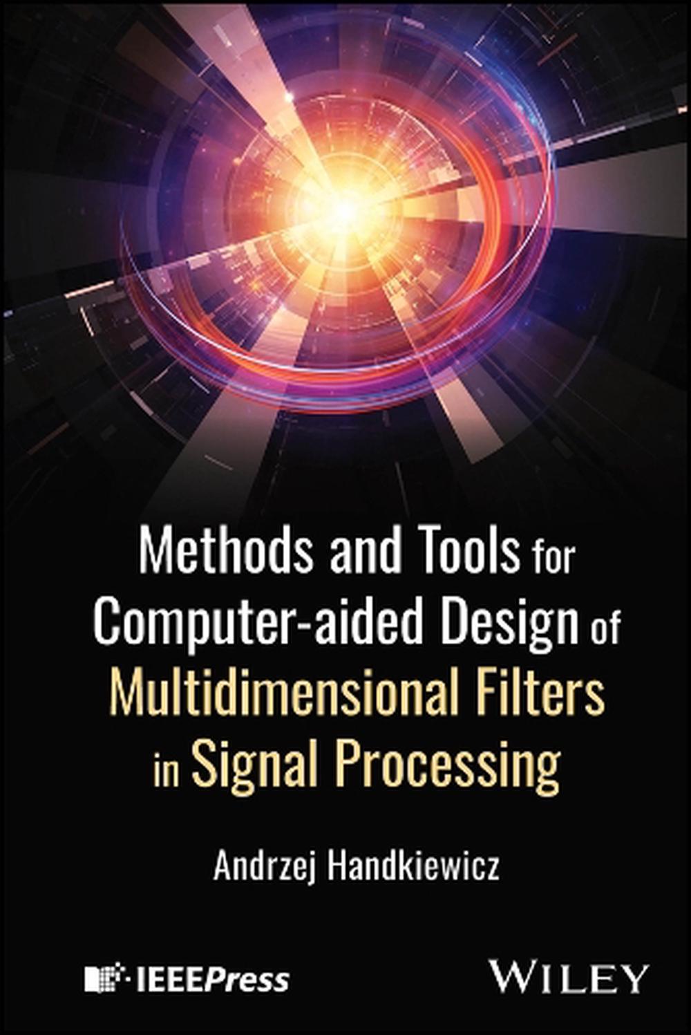 Methods and Tools for Computer-aided Design of Multidimensional Filters in Signal Processing, 9781394263622