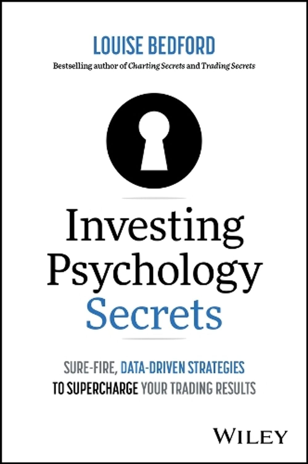 Investing Psychology Secrets: Sure-Fire, Data-Driven Strategies to Supercharge Your Trading Results by Louise Bedford - ISBN: 9781394264001
