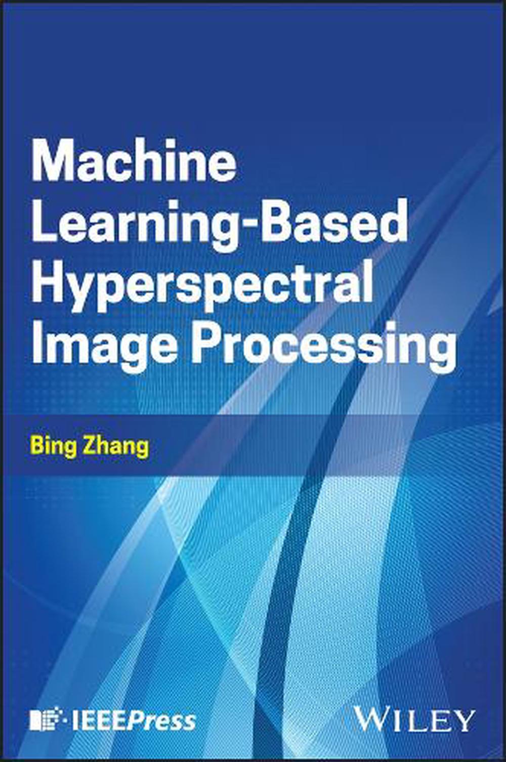 Machine Learning-Based Hyperspectral Image Processing, 9781394267859