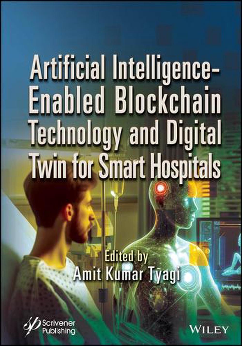 Artificial Intelligence-Enabled Blockchain Technology and Digital Twin for Smart Hospitals, 9781394287390