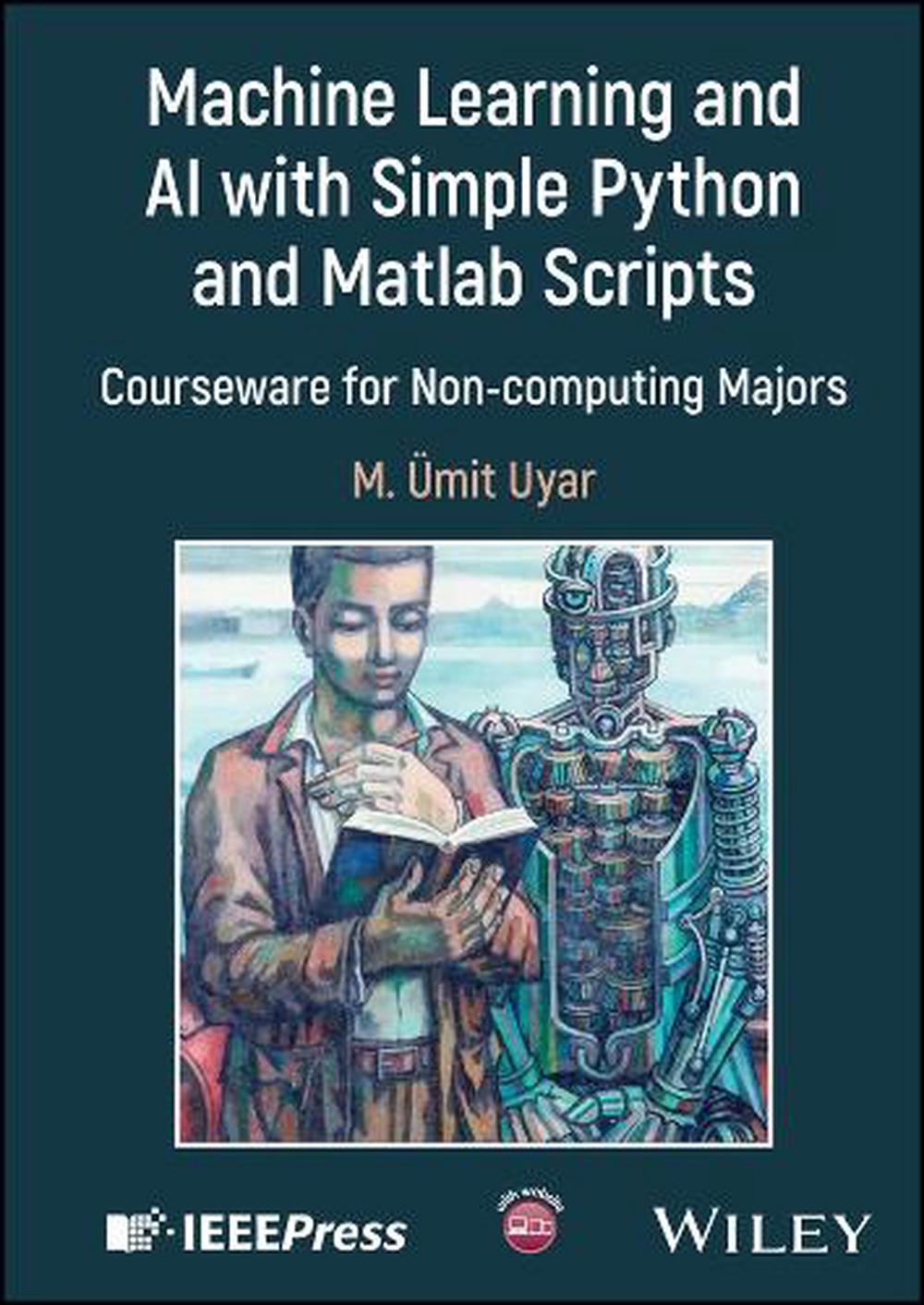Machine Learning and AI with Simple Python and Matlab Scripts, 9781394294954