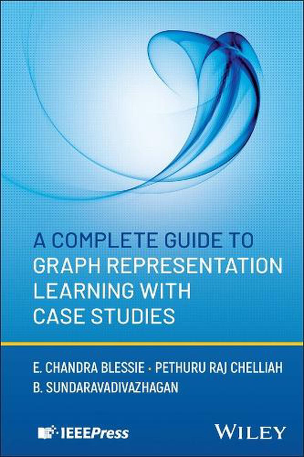 A Complete Guide to Graph Representation Learning with Case Studies by E. Chandra Blessie - ISBN: 9781394314843