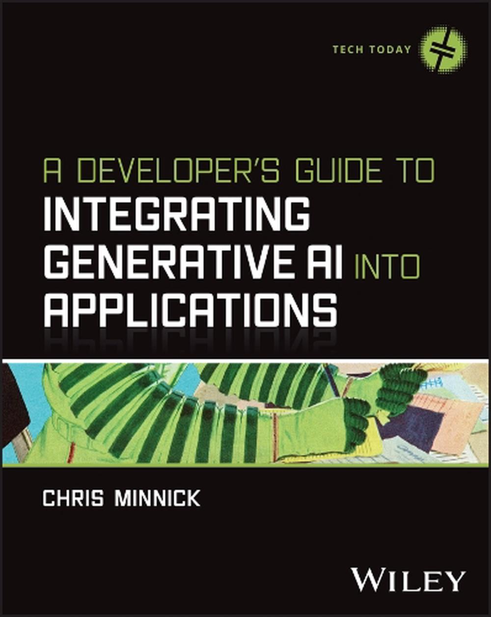 A Developer's Guide to Integrating Generative AI Into Applications, 9781394373130