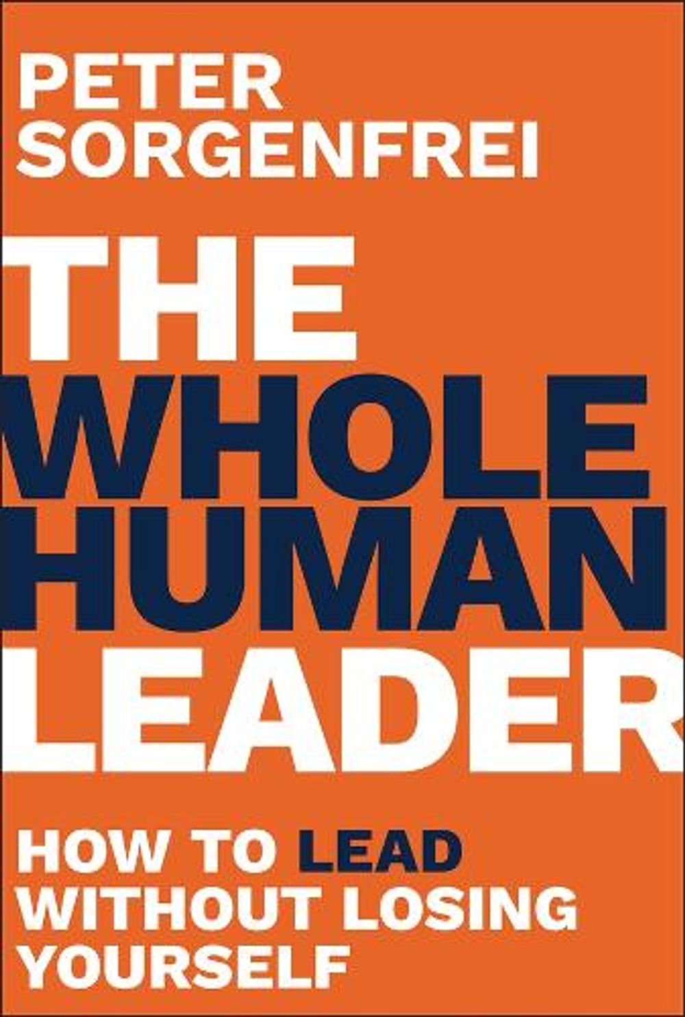 The Whole Human Leader by Peter Sorgenfrei - ISBN: 9781394403196