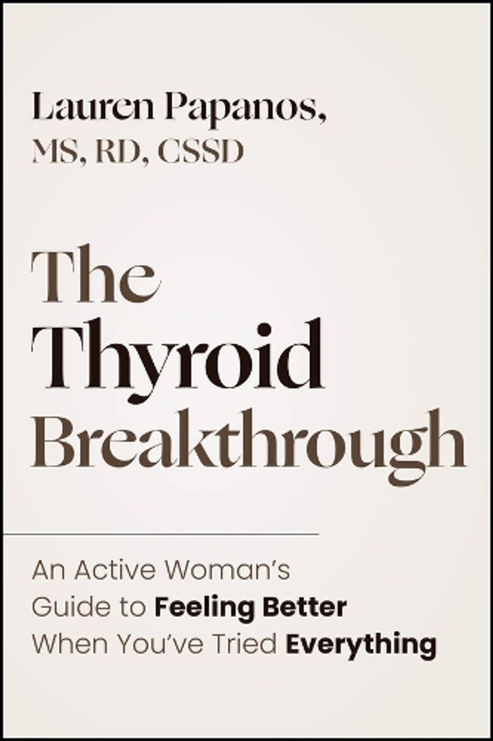 The Thyroid Breakthrough: An Active Woman�s Guide to Feeling Better When You�ve Tried Everything by Lauren Papanos - ISBN: 9781394411078