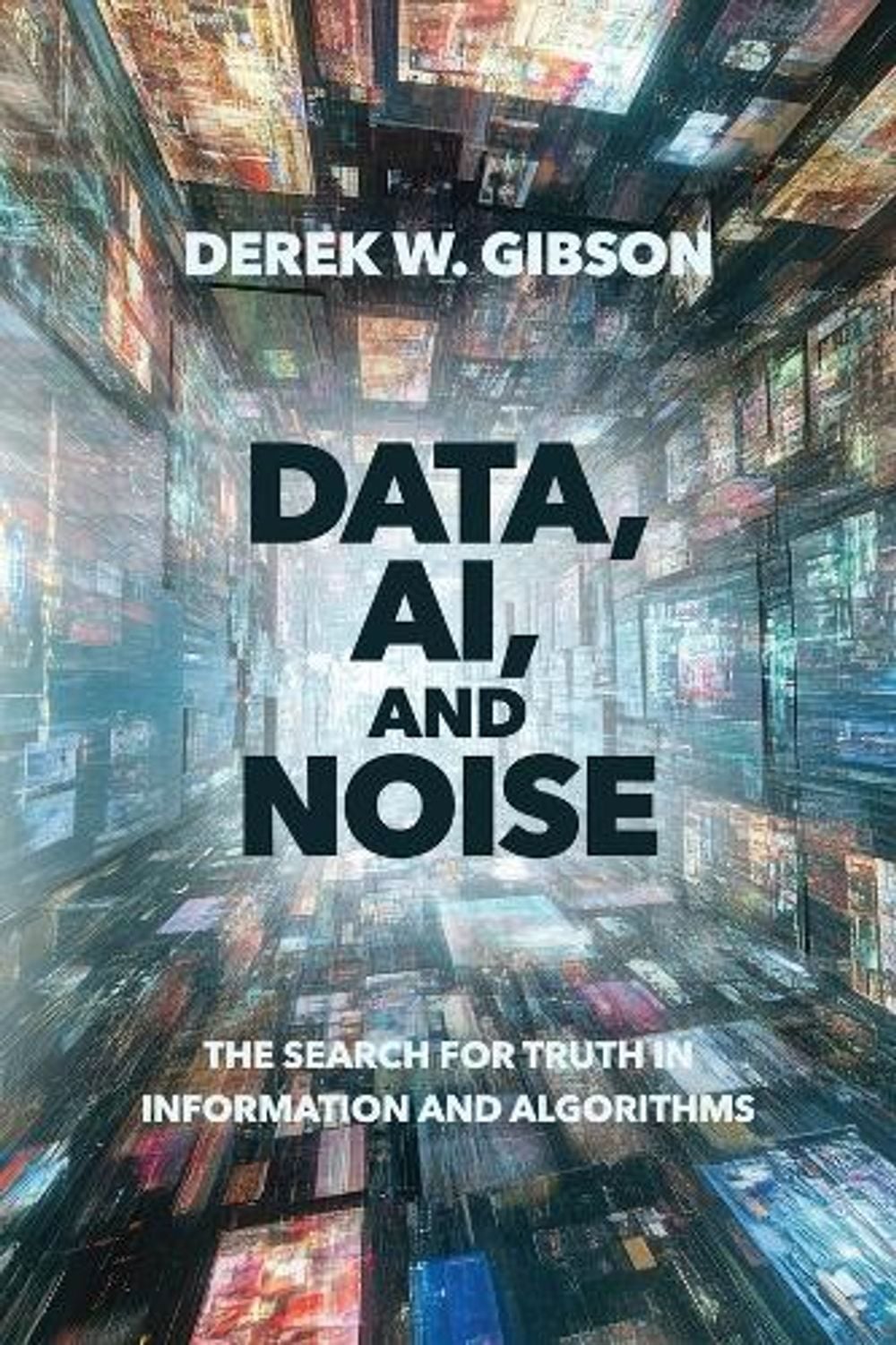 Data, AI, and Noise by Derek W. Gibson - ISBN: 9781394424337