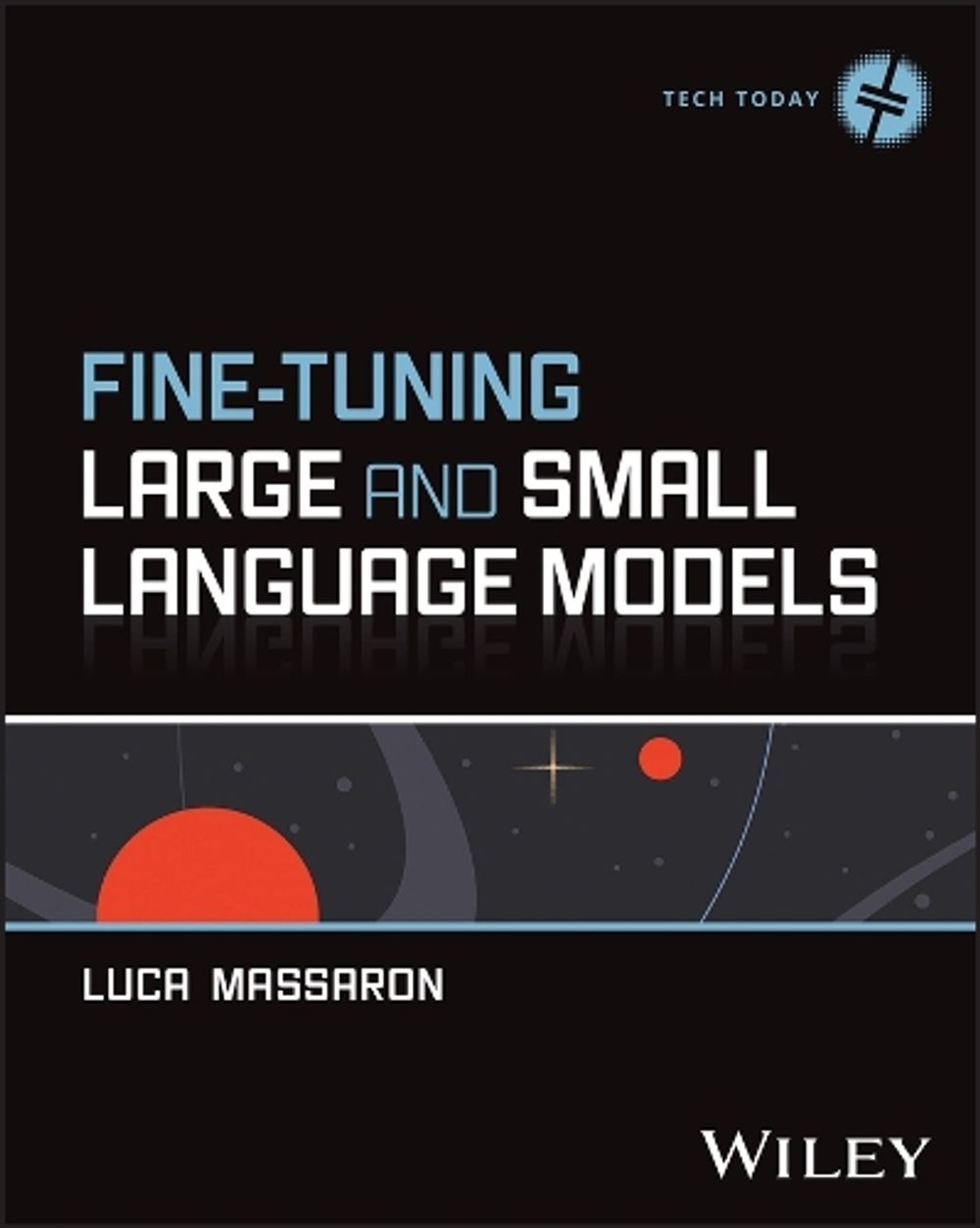 Fine-Tuning Large and Small Language Models by Luca Massaron - ISBN: 9781394430970