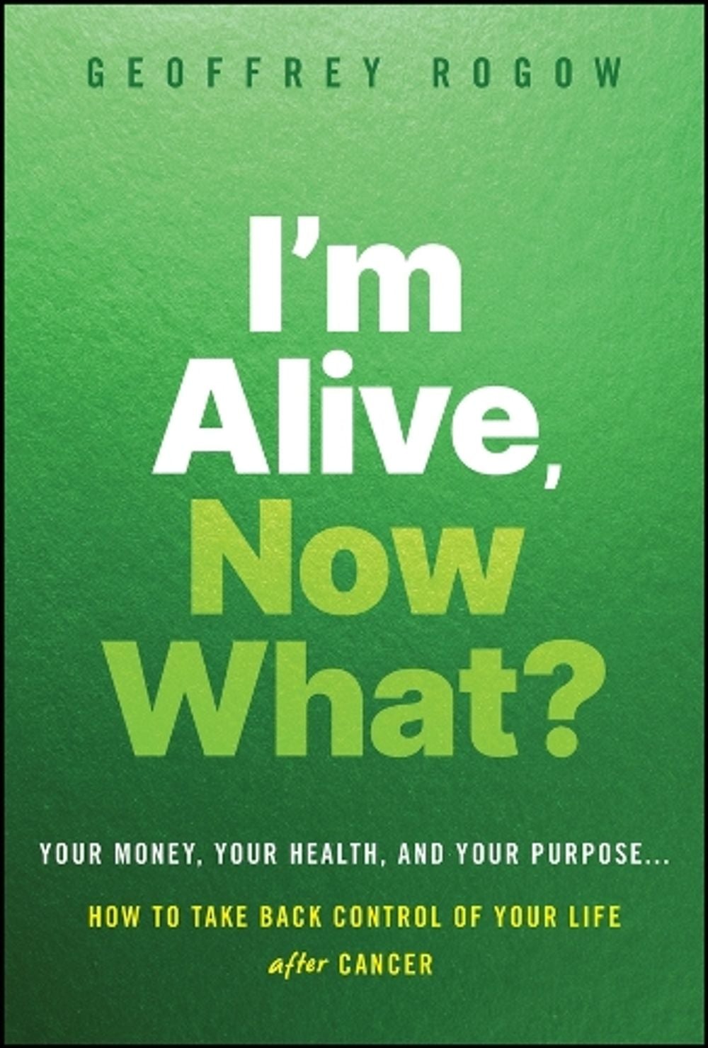 I'm Alive, Now What? by Geoffrey Rogow - ISBN: 9781394431960
