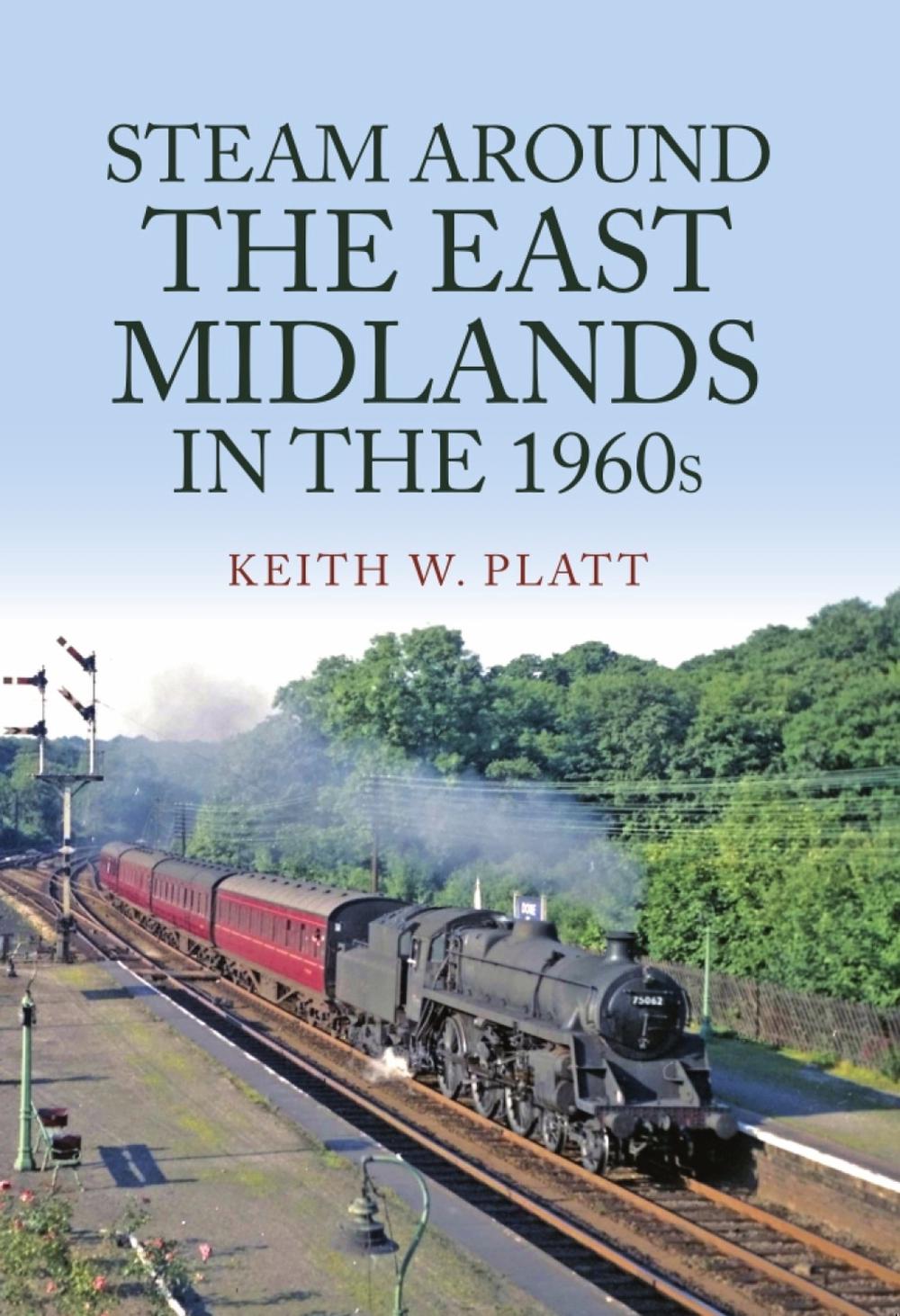 Steam Around the East Midlands in the 1960s, 9781398105706