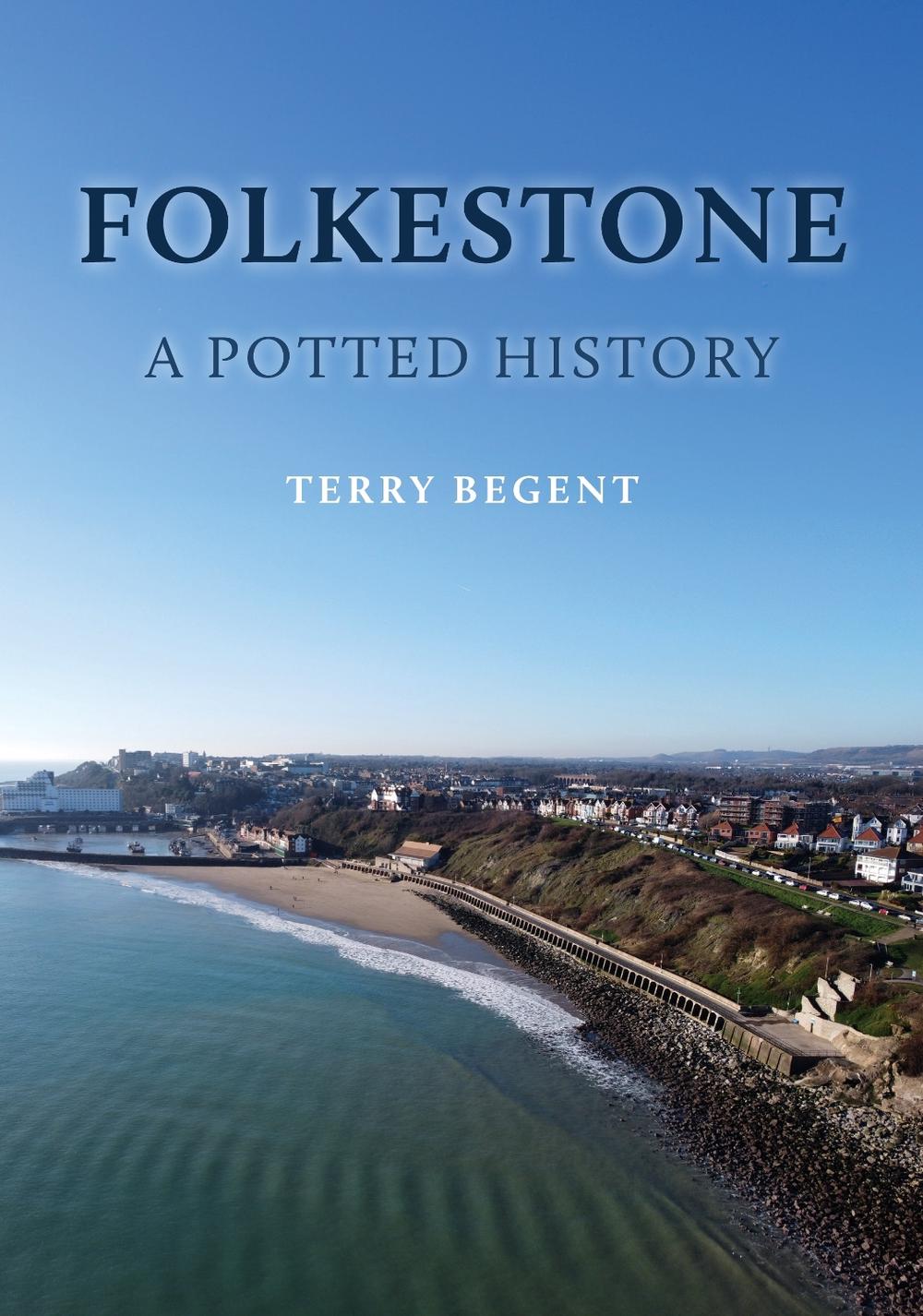 Folkestone: A Potted History, 9781398121652