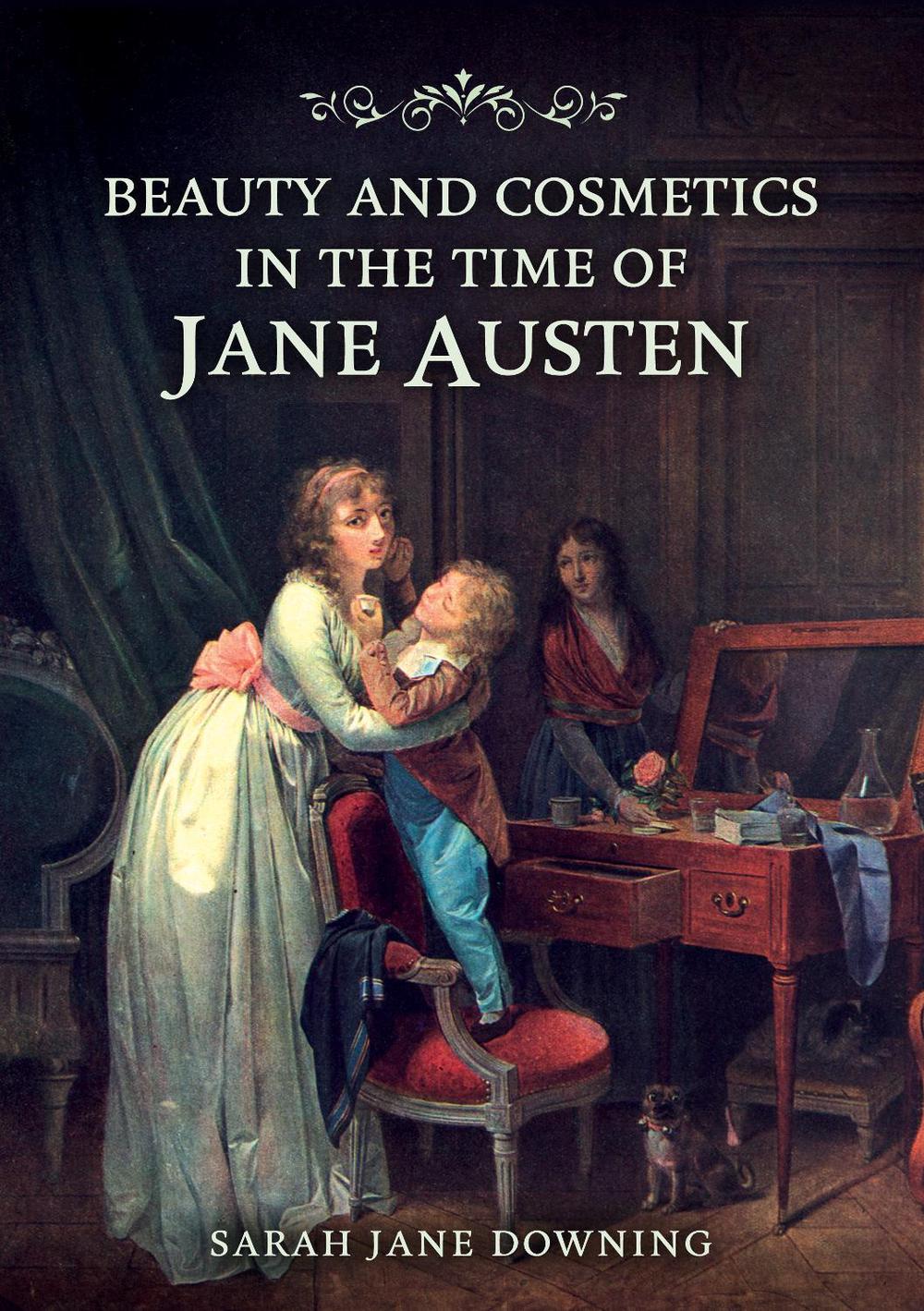 Beauty and Cosmetics in the Time of Jane Austen, 9781398123137