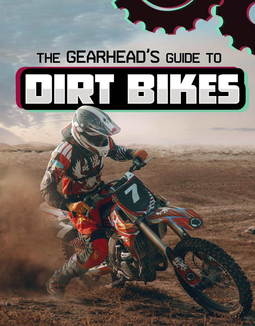 The Gearhead's Guide to Dirt Bikes, 9781398248380
