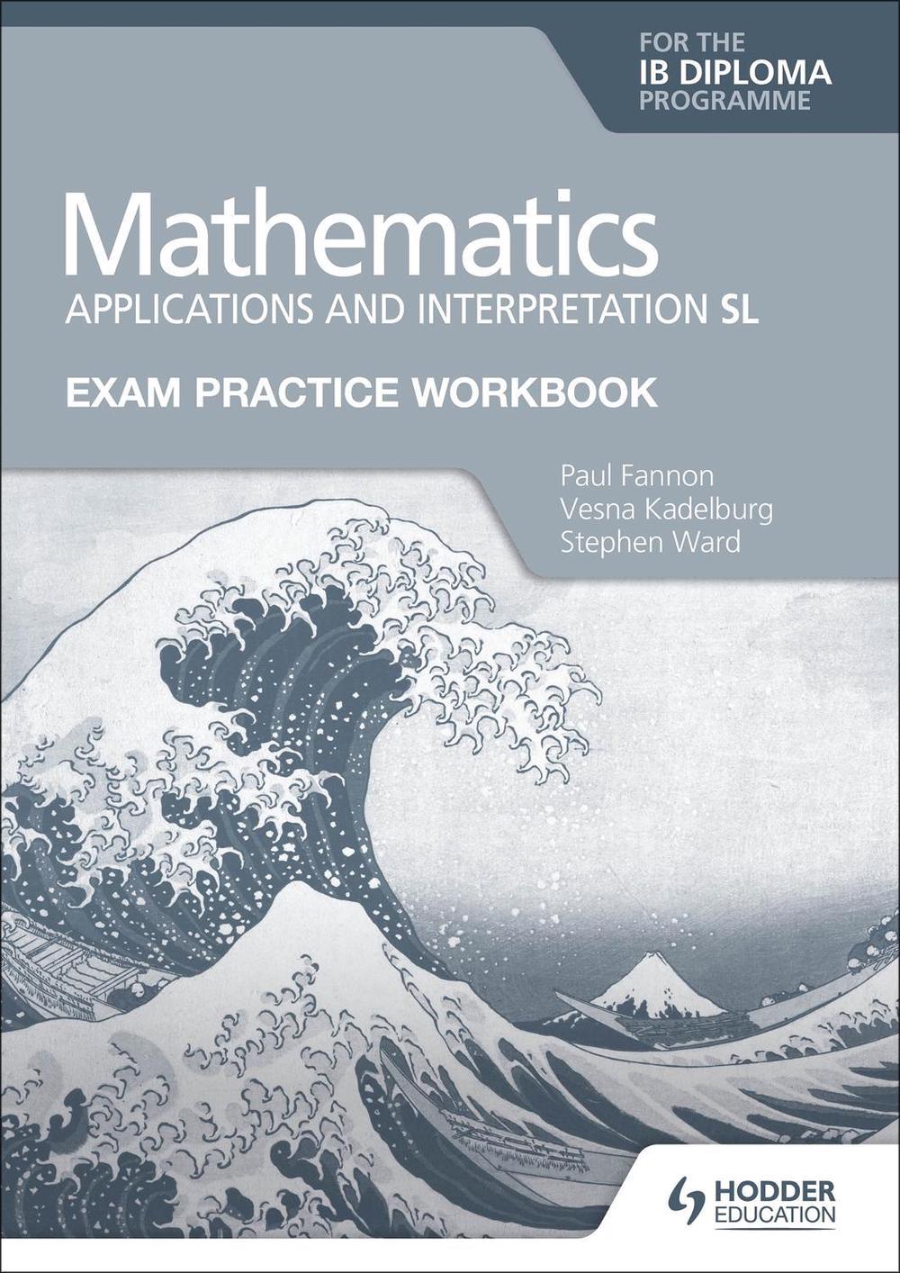 Exam Practice Workbook for Mathematics for the Ib Diploma: Applications and Interpretation Sl, 9781398321892