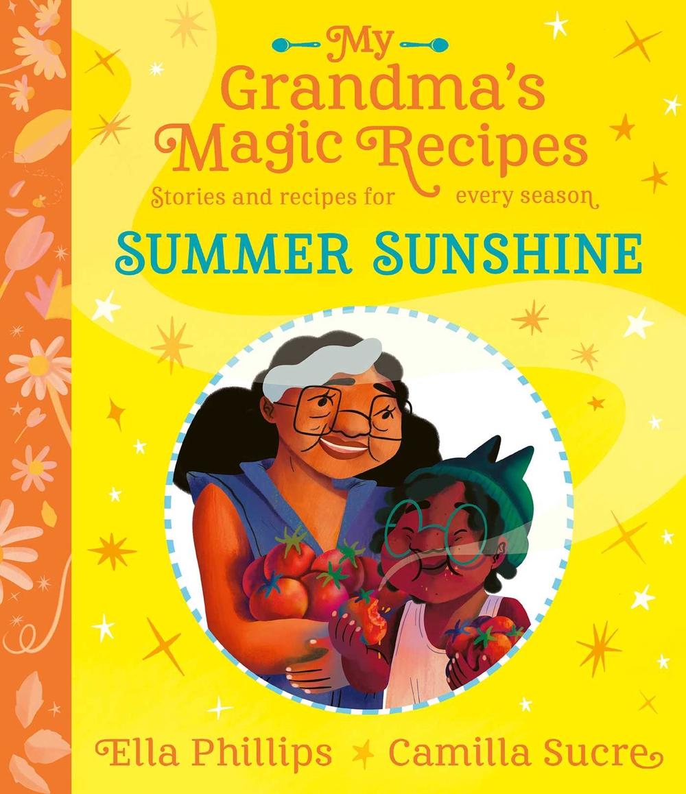 My Grandma's Magic Recipes: Summer Sunshine by Ella Phillips - ISBN: 9781398503090