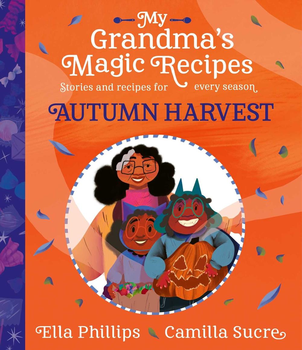 My Grandma's Magic Recipes: Autumn Harvest by Ella Phillips - ISBN: 9781398503120