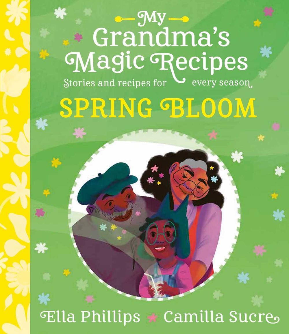 My Grandma's Magic Recipes: Spring Bloom by Ella Phillips - ISBN: 9781398503168