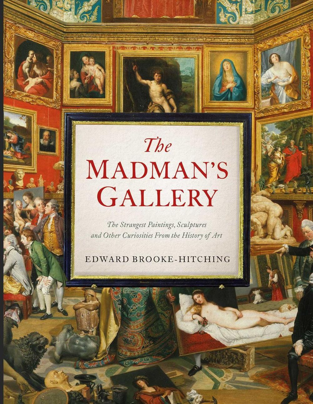 The Madman's Gallery by Edward Brooke-Hitching - ISBN: 9781398503571