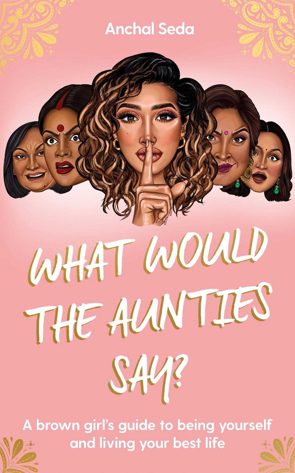 What Would the Aunties Say? by Anchal Seda - ISBN: 9781398505605