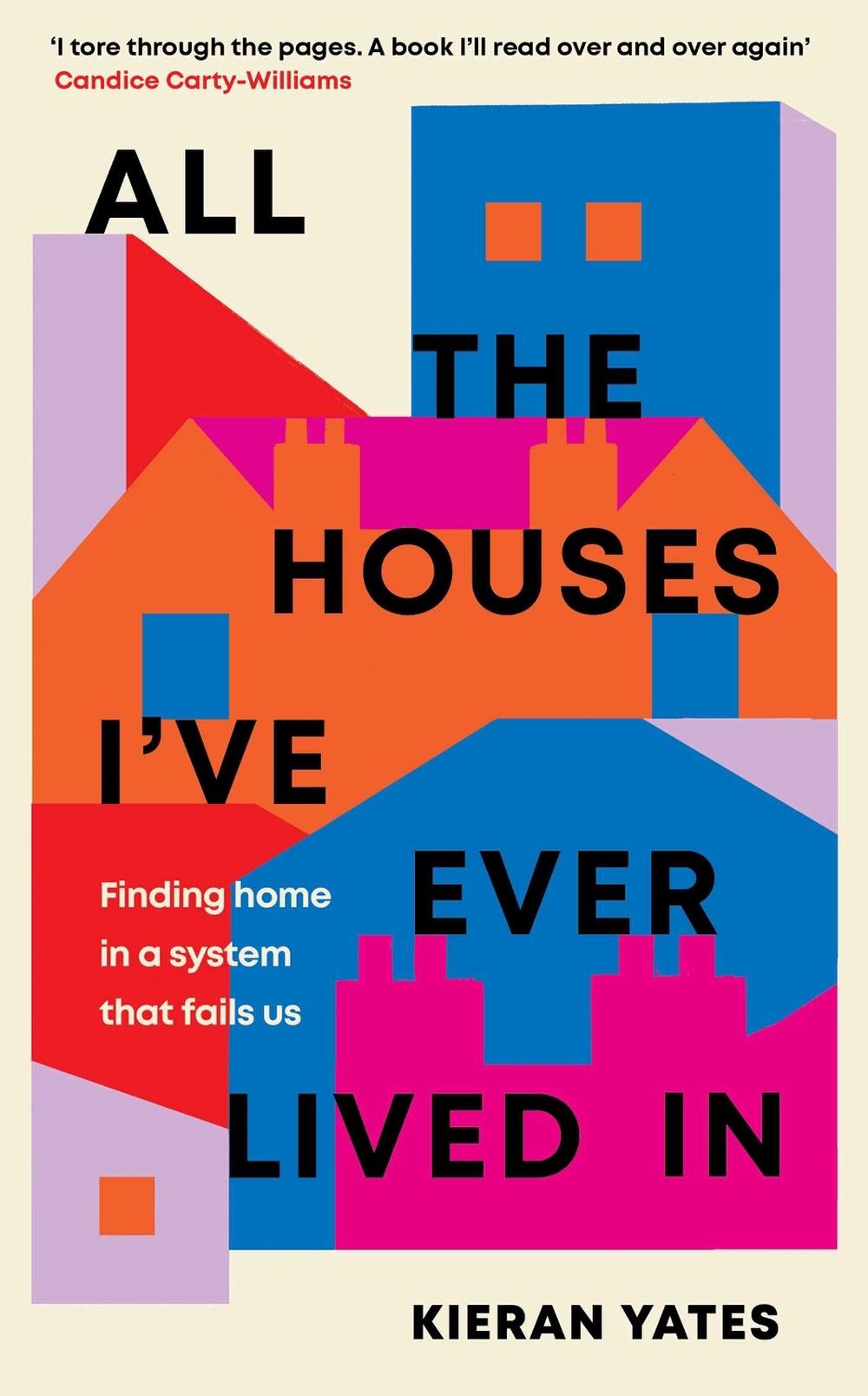All The Houses I've Ever Lived In by Kieran Yates - ISBN: 9781398509832