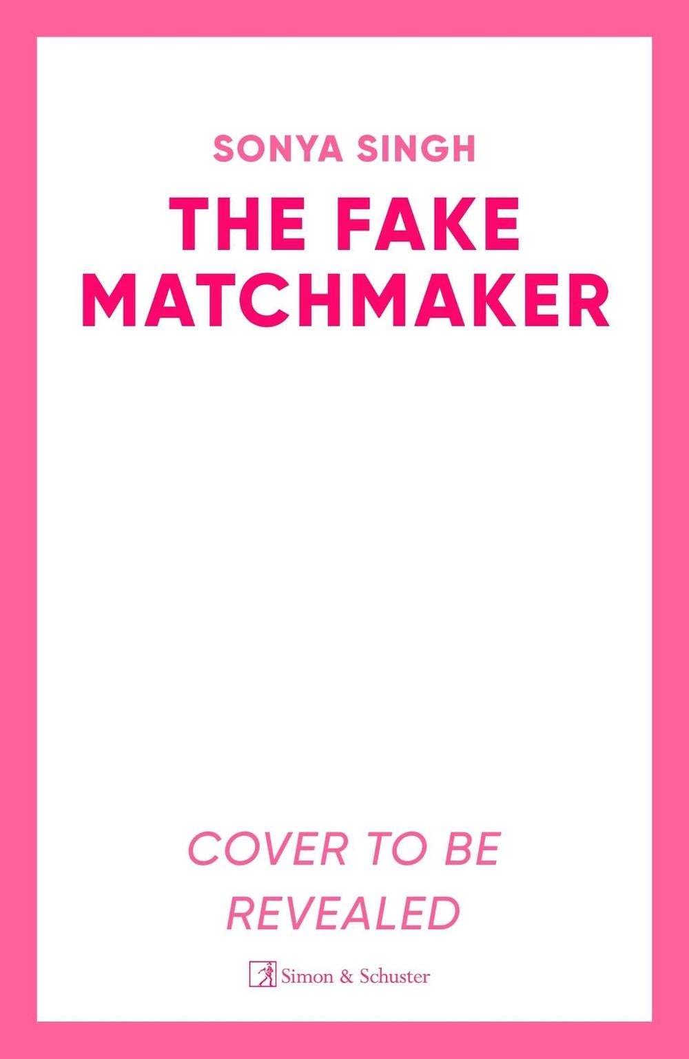The Fake Matchmaker by Sonya Singh - ISBN: 9781398510548