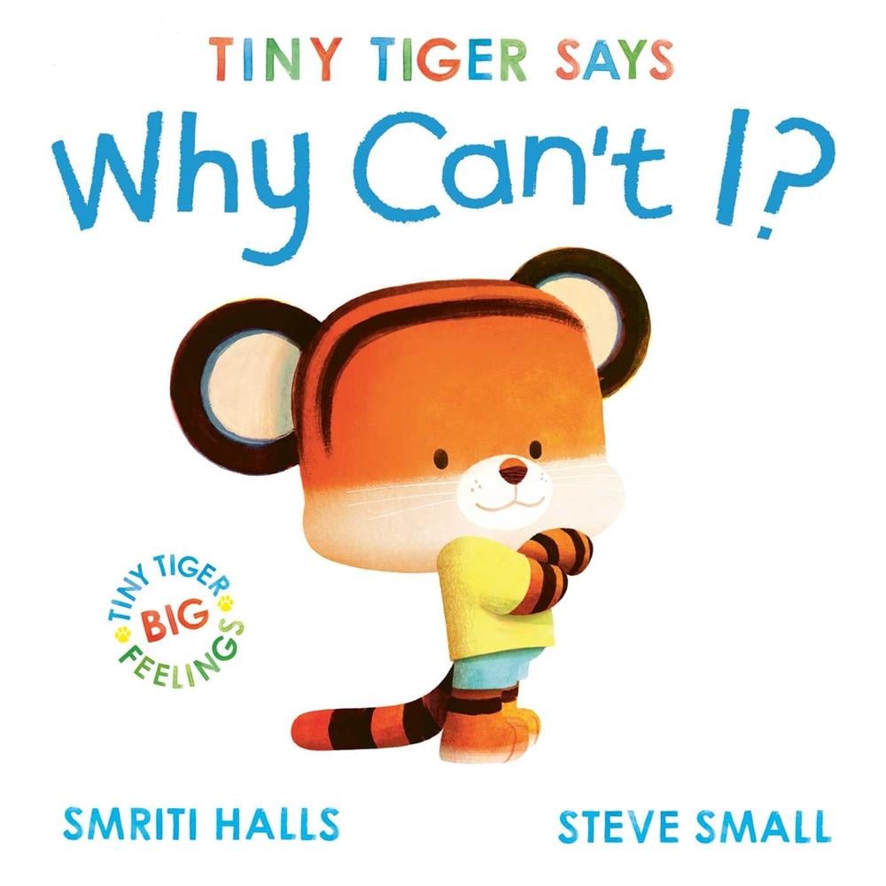 Tiny Tiger says Why Can't I? by Smriti Halls - ISBN: 9781398511118