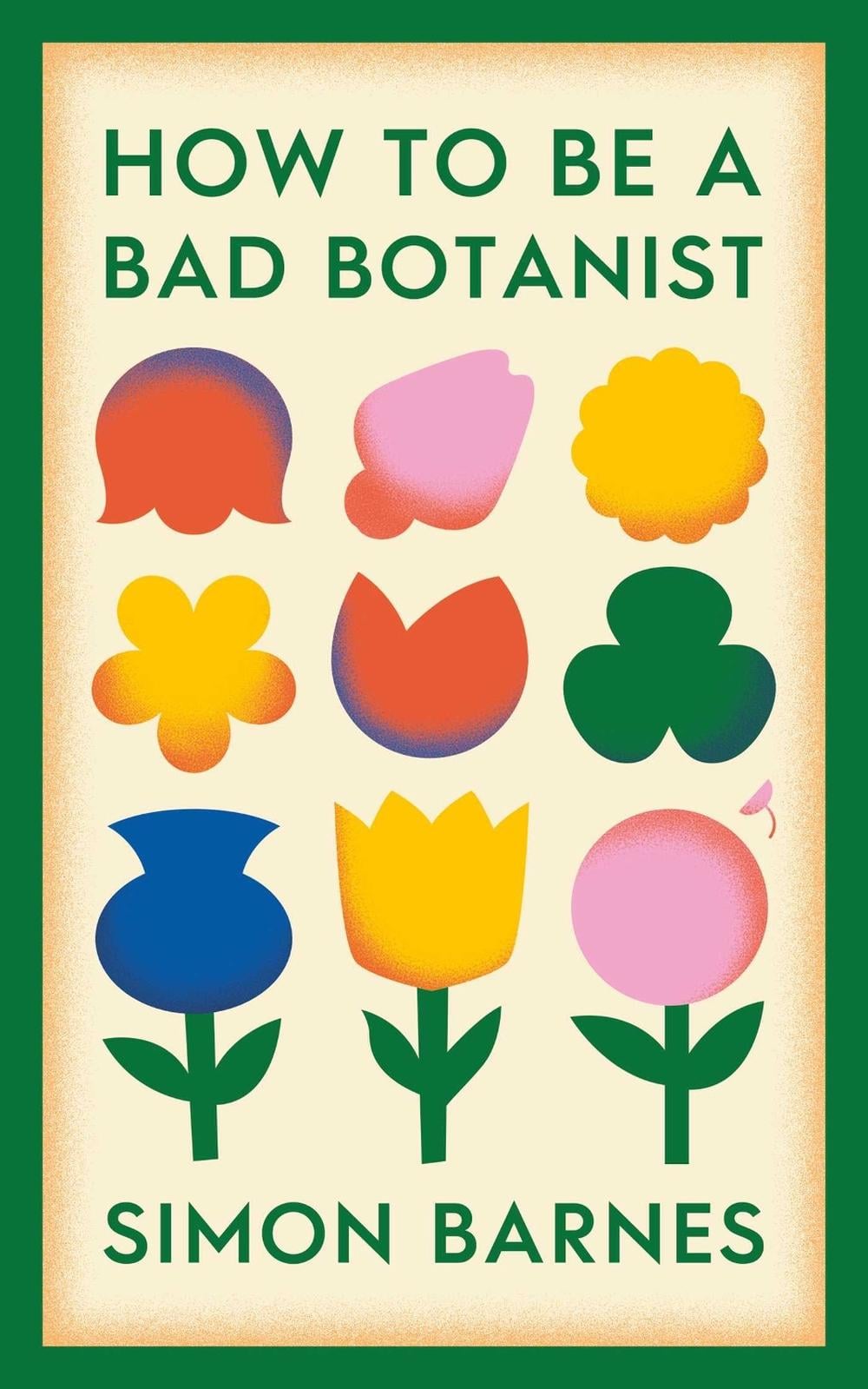 How to be a Bad Botanist by Simon Barnes - ISBN: 9781398518919