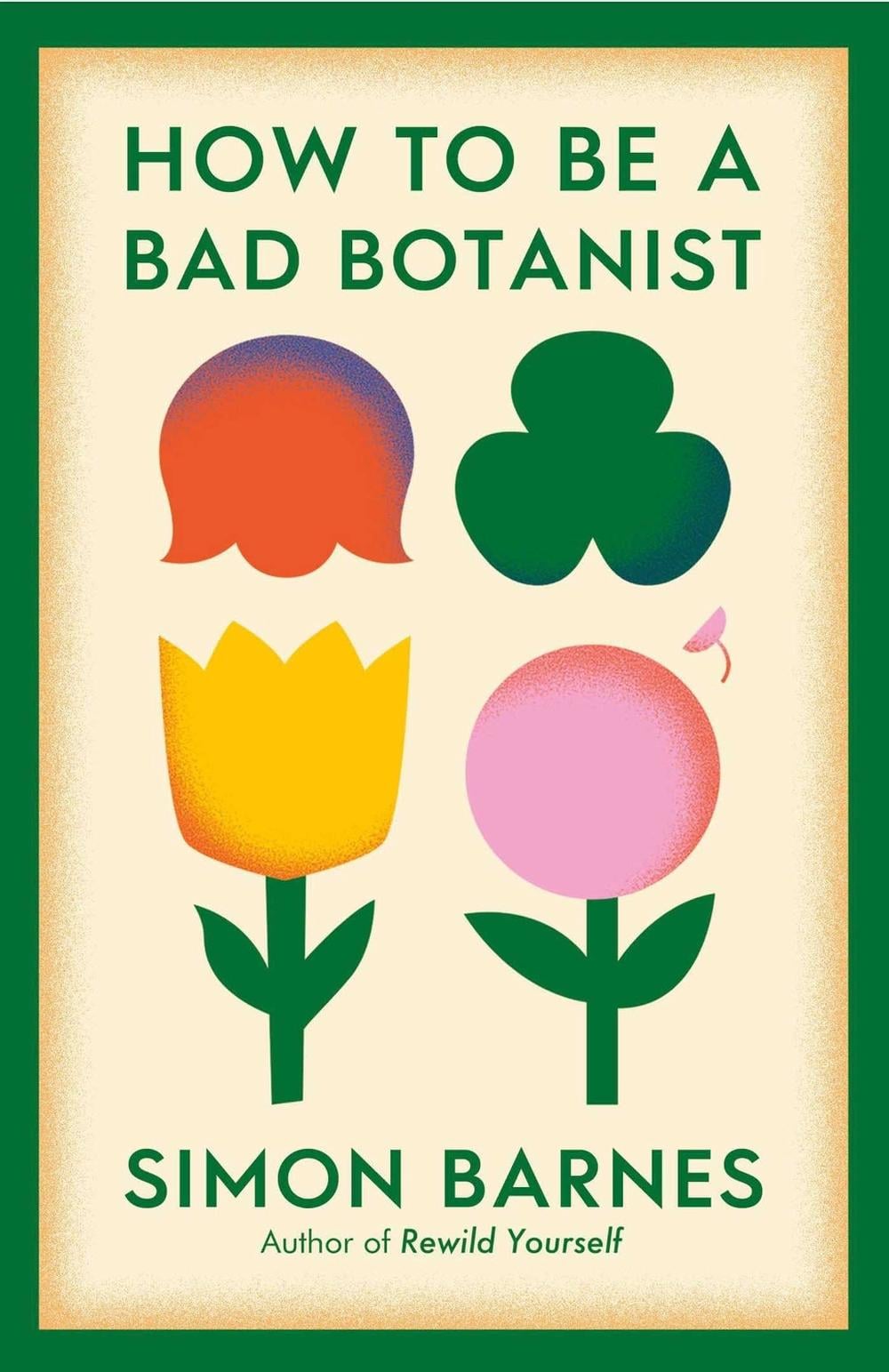 How to be a Bad Botanist by Simon Barnes - ISBN: 9781398518933