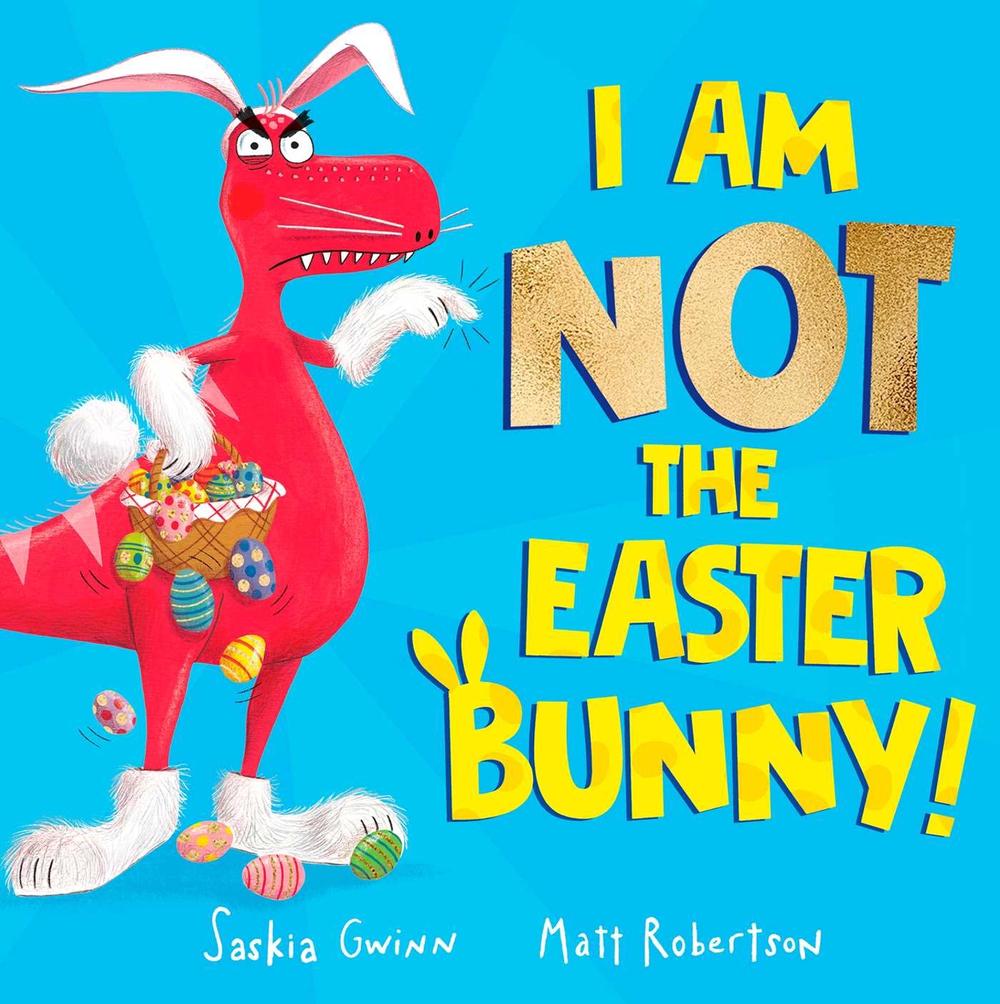 I Am Not the Easter Bunny! by Saskia Gwinn - ISBN: 9781398521049