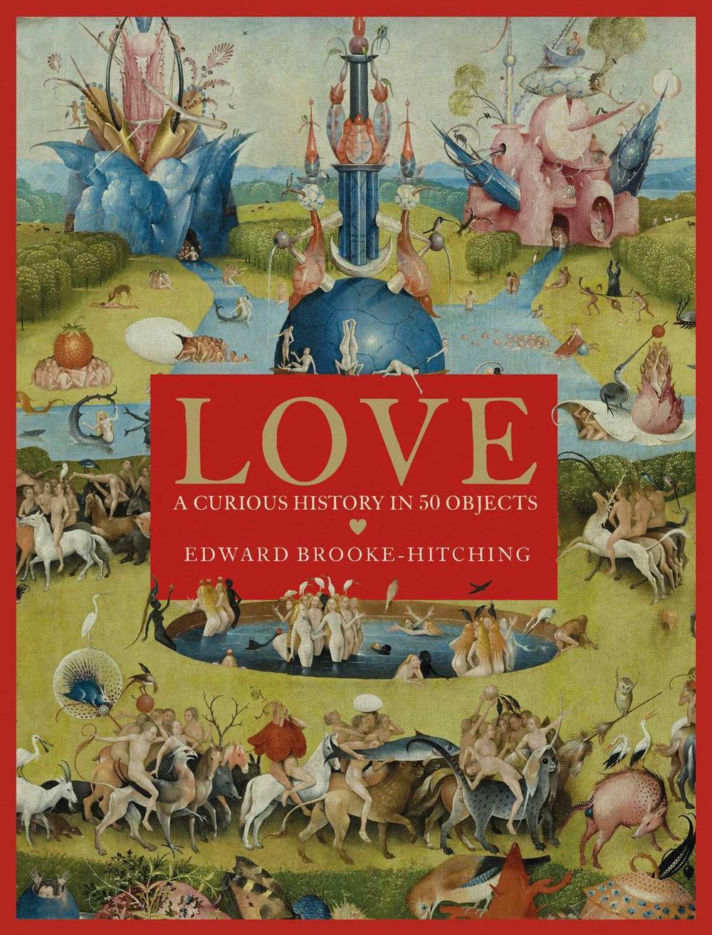 Love; A Curious History by Edward Brooke-Hitching - ISBN: 9781398522718
