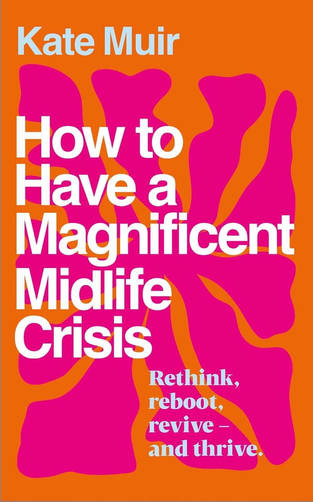 How to Have a Magnificent Midlife Crisis by Kate Muir - ISBN: 9781398525528