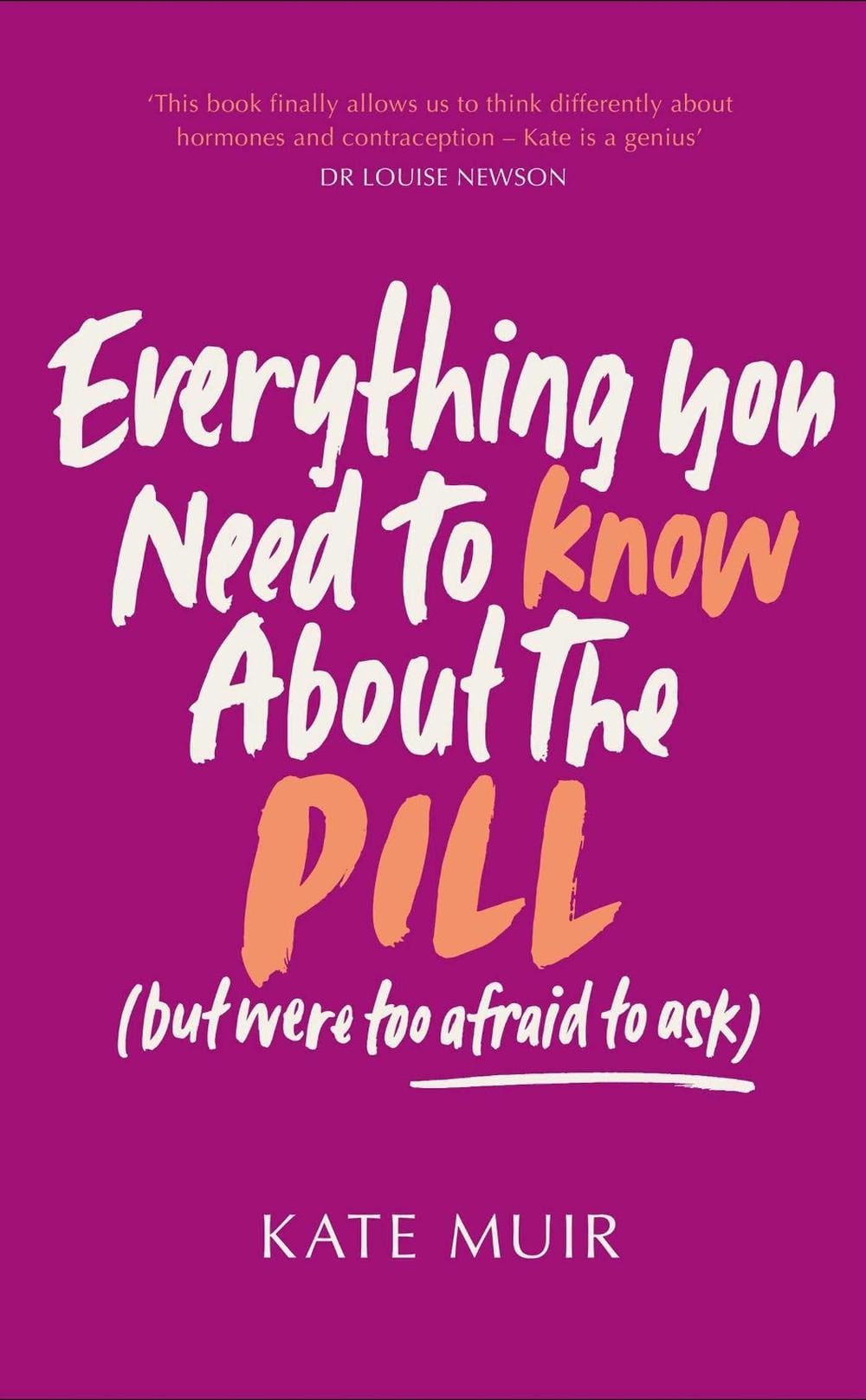 Everything You Need to Know About the Pill (but were too afraid to ask) by Kate Muir - ISBN: 9781398529519