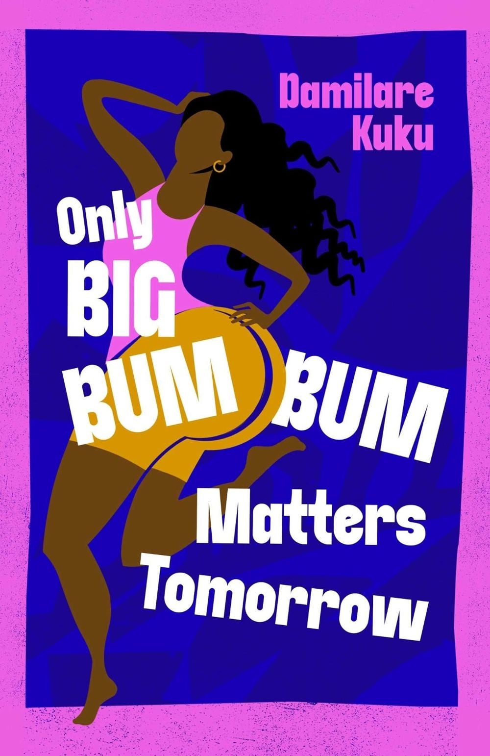 Only Big Bumbum Matters Tomorrow by Damilare Kuku - ISBN: 9781398529564