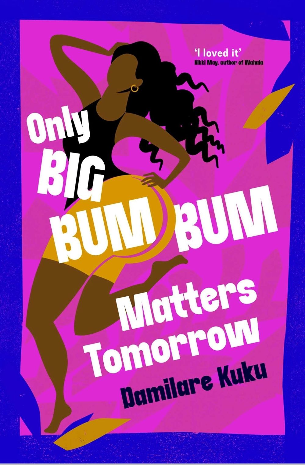 Only Big Bumbum Matters Tomorrow by Damilare Kuku - ISBN: 9781398529588