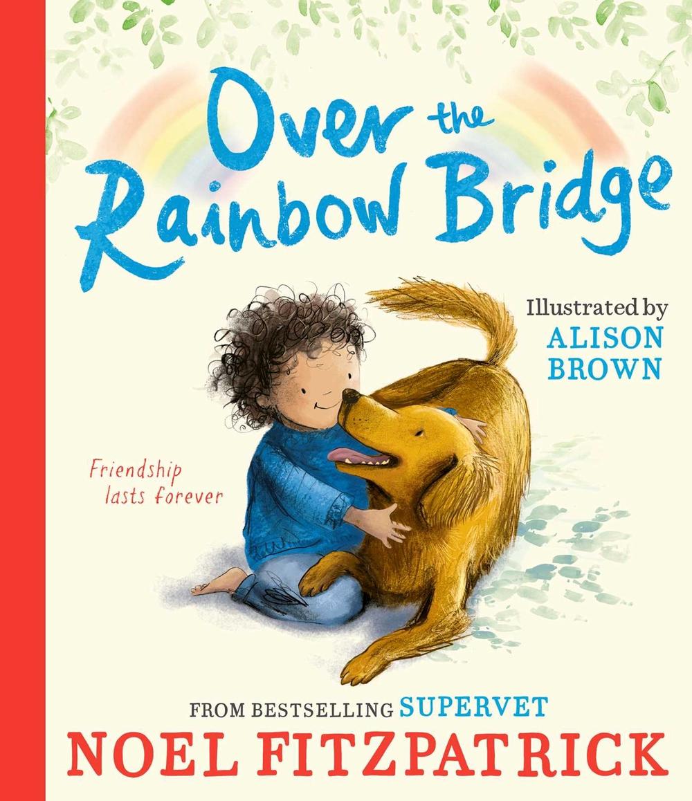 Over the Rainbow Bridge by Noel Fitzpatrick - ISBN: 9781398549975
