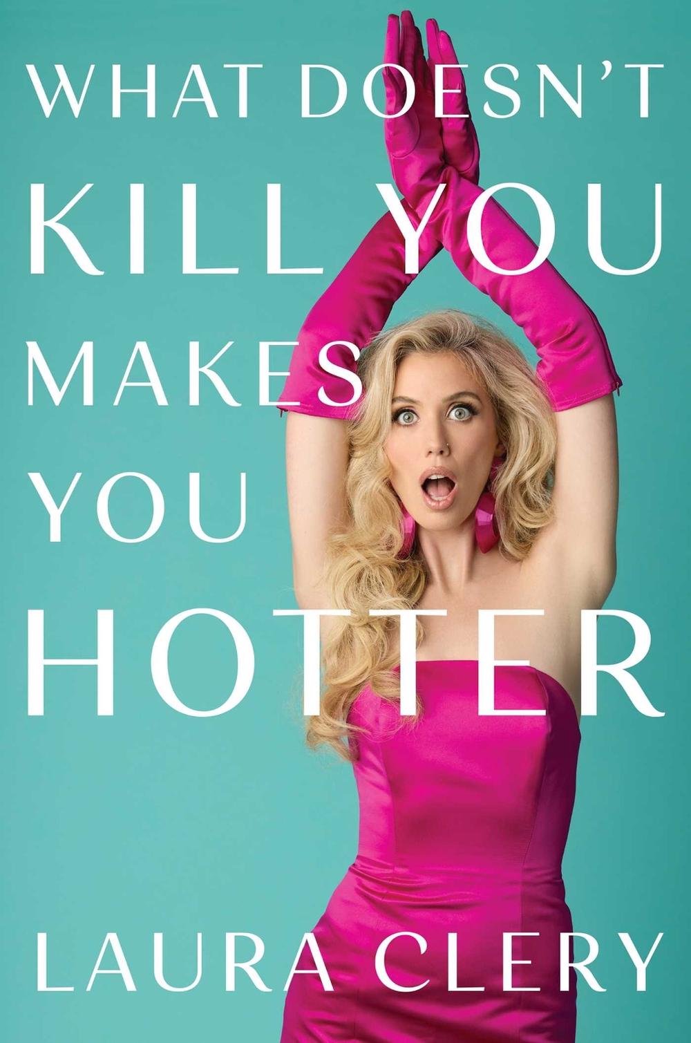 What Doesn't Kill You Makes You Hotter by Laura Clery - ISBN: 9781398564275