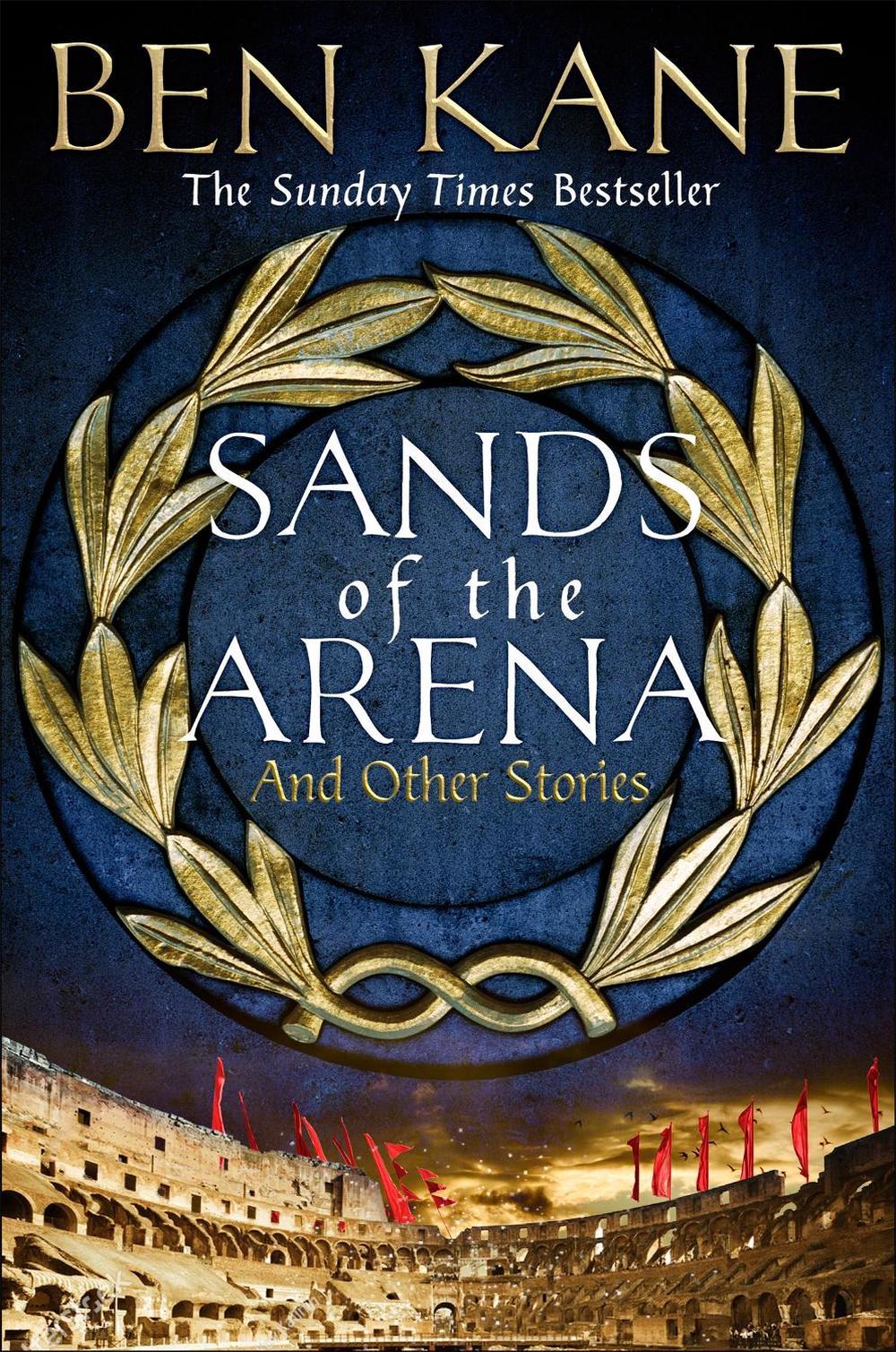 Sands of the Arena and Other Stories by Ben Kane - ISBN: 9781398705982