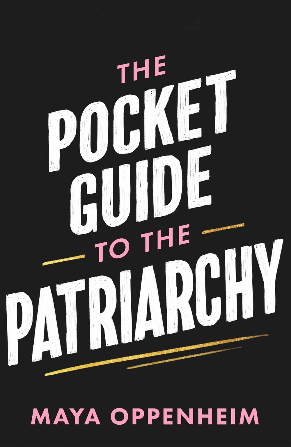 The Pocket Guide to the Patriarchy by Maya Oppenheim - ISBN: 9781398718739