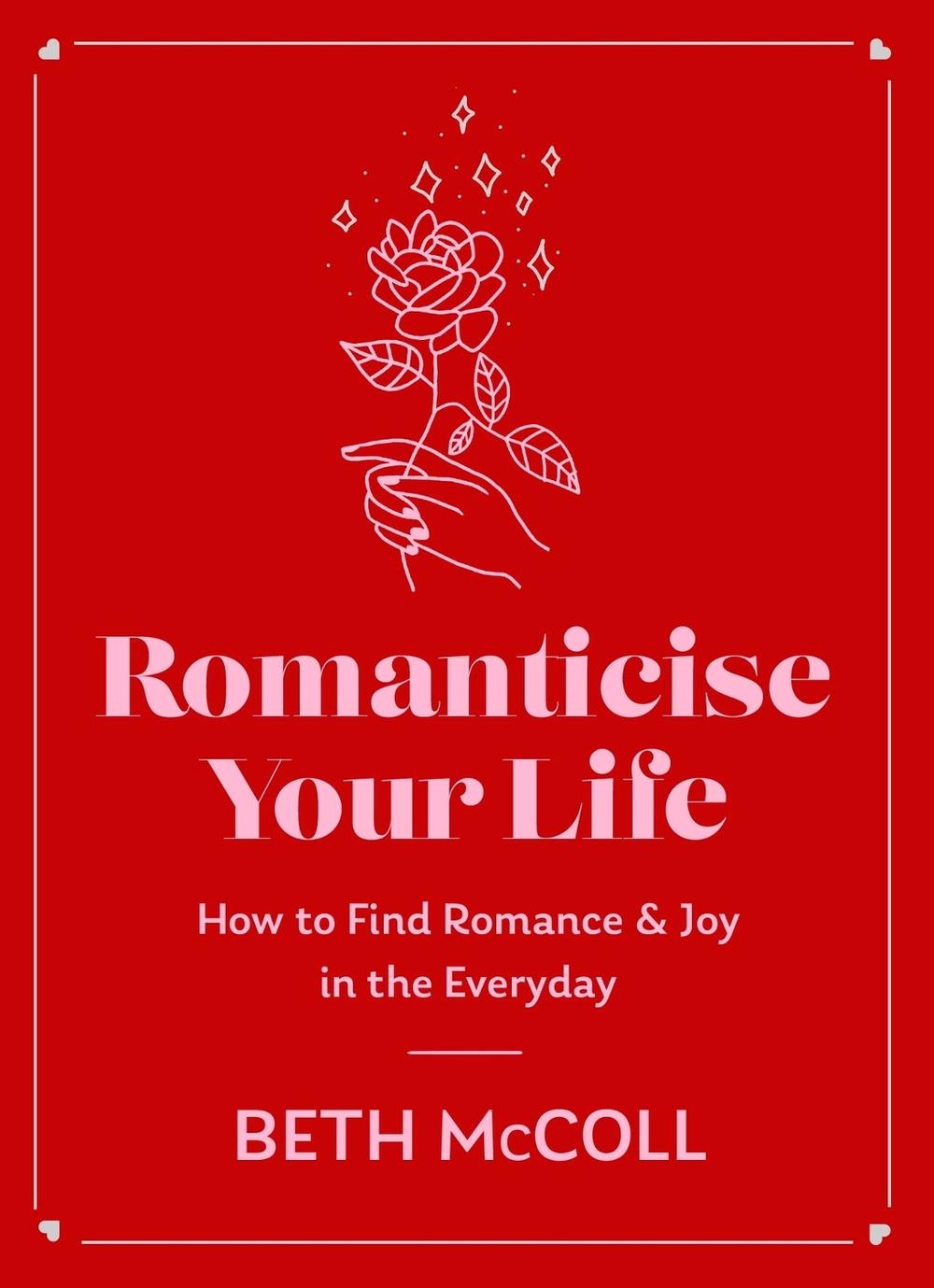 Romanticise Your Life by Beth McColl - ISBN: 9781398720862