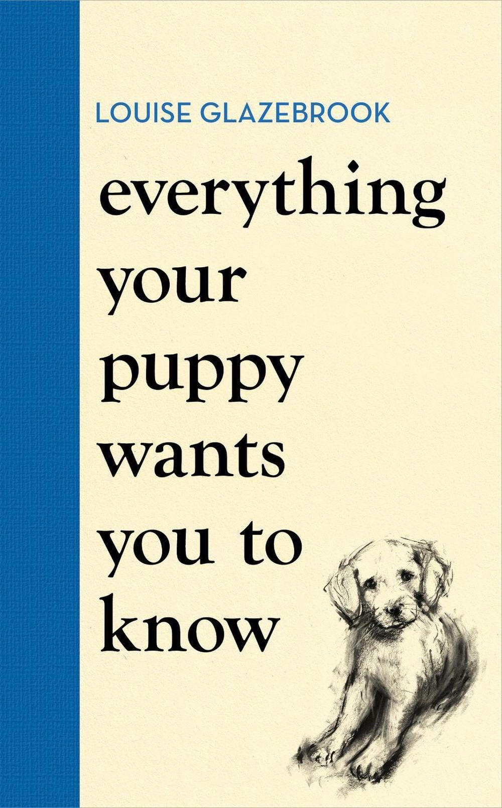Everything Your Puppy Wants You to Know by Louise Glazebrook - ISBN: 9781398721562