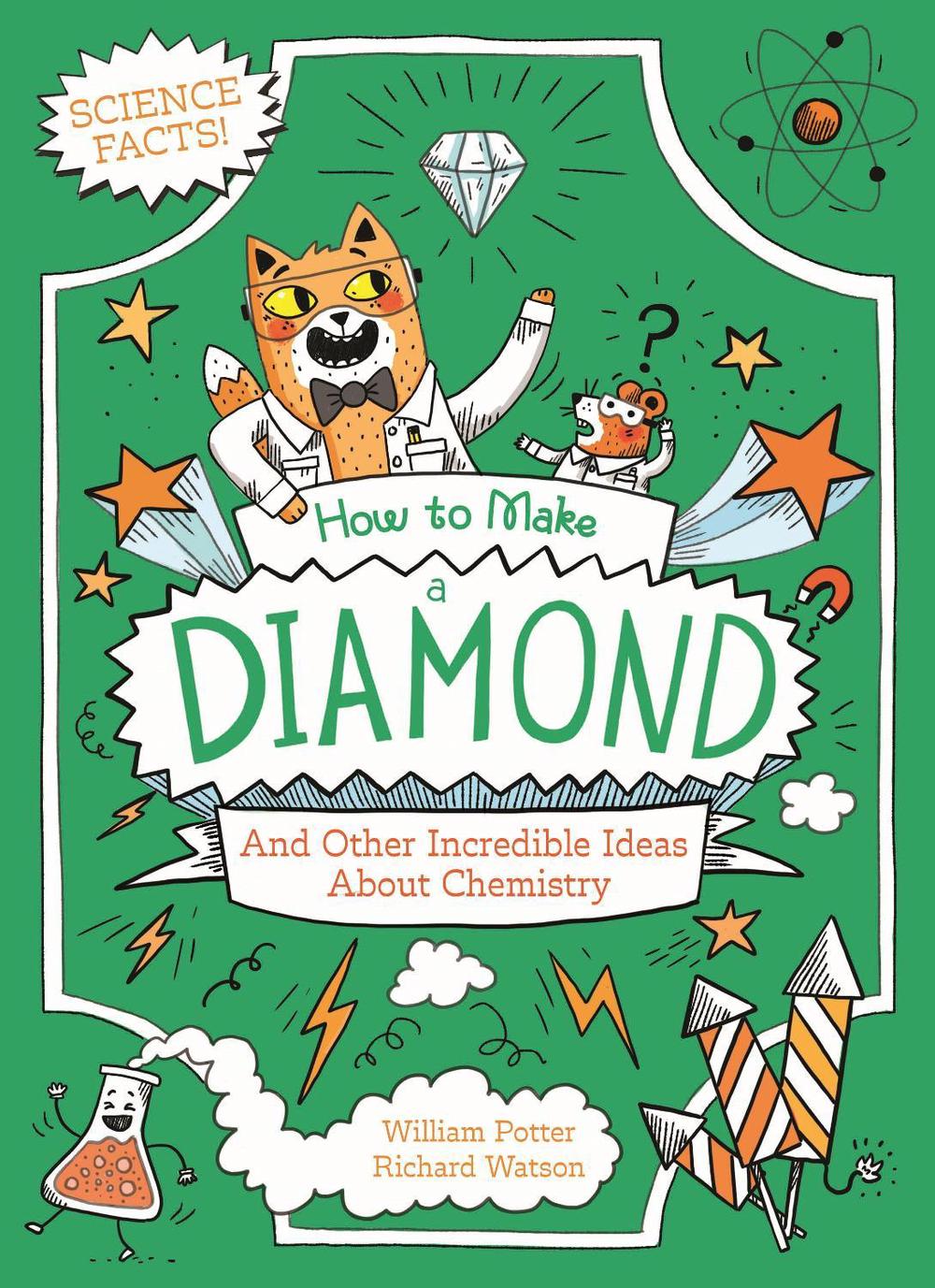 How to Make a Diamond and Other Incredible Ideas About Chemistry, 9781398833647