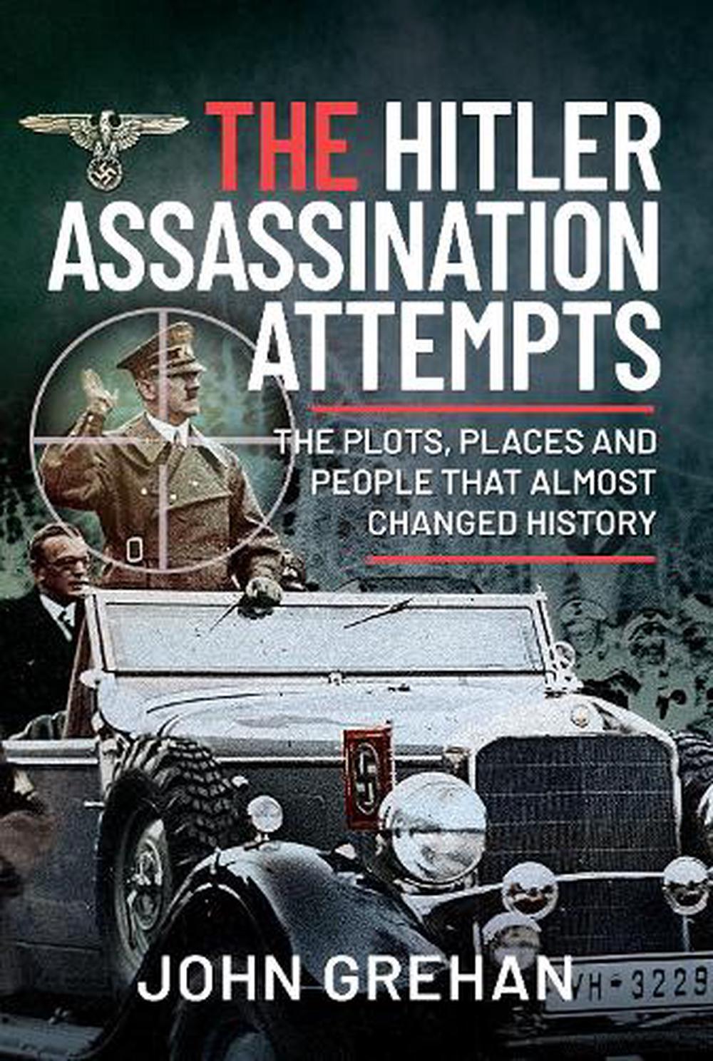 The Hitler Assassination Attempts by John Grehan, Hardcover ...